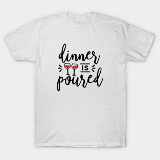 Dinner Is Poured T-Shirt